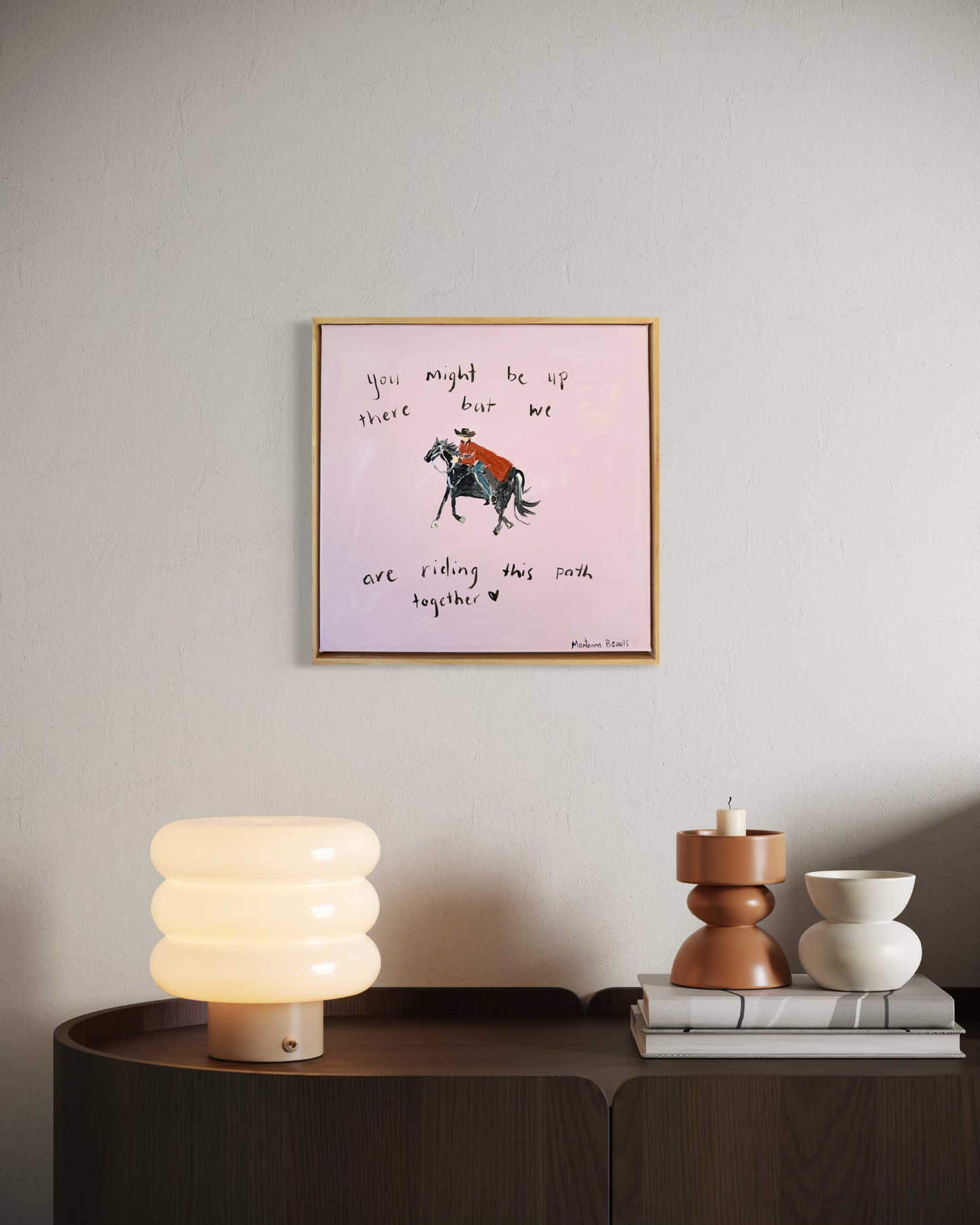 “You might be up there but we are riding this path together” 30x30 Framed in pine