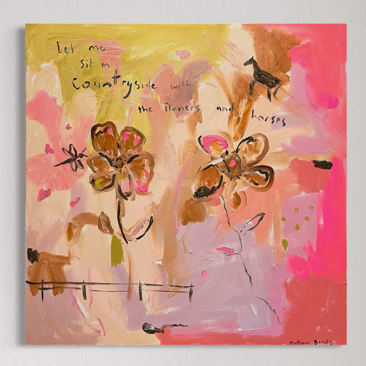 “Let me sit in the countryside with the flowers and horses” 76x76