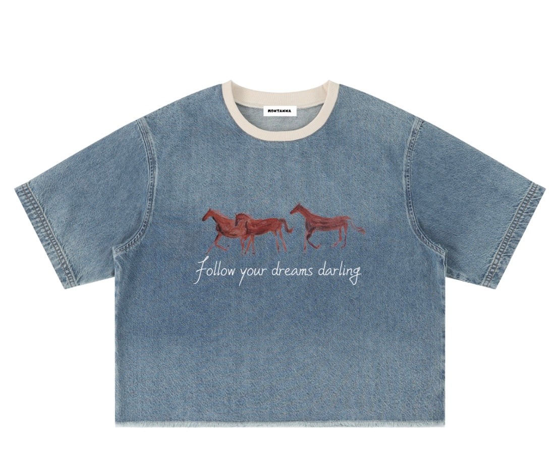 “Follow your dreams darling” Denim- T