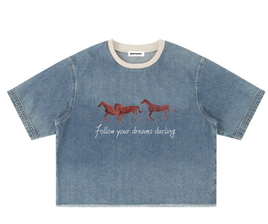 “Follow your dreams darling” Denim- T