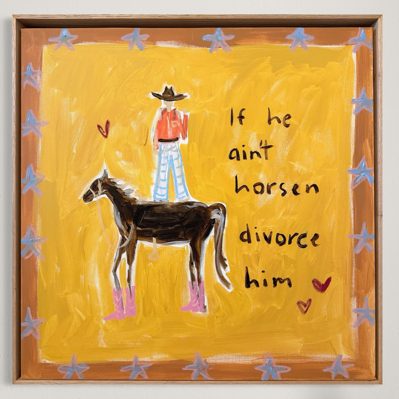 “If he ain’t horsen divorce him” 60x60cm Framed in Tasmanian oak
