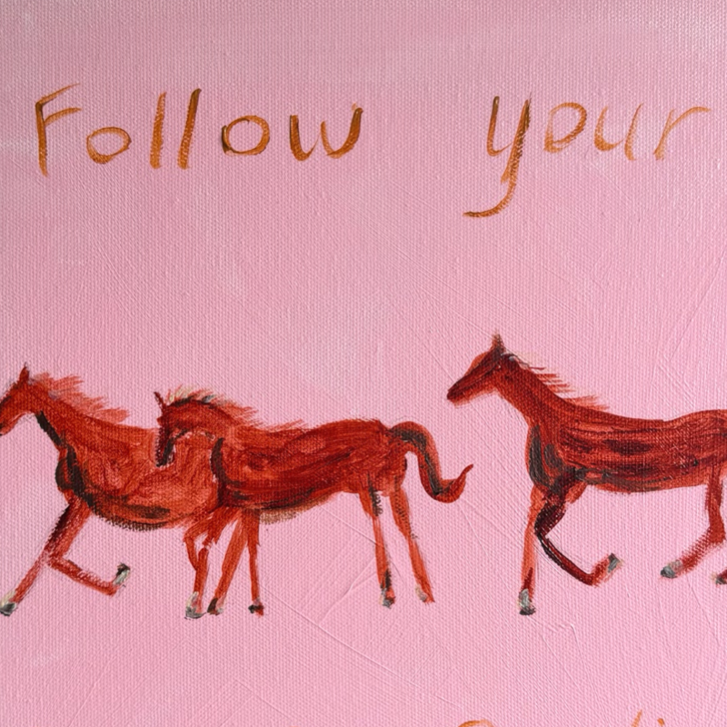 “Follow your dreams darling” 30x30 Framed in pine