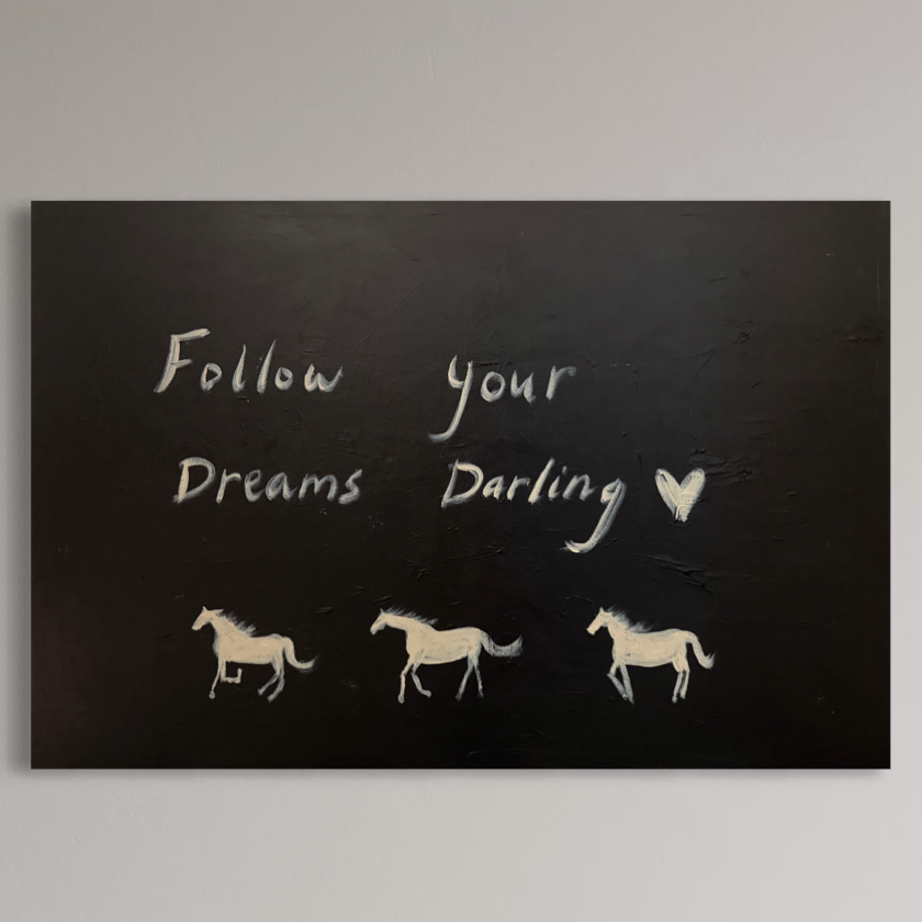 “Follow your dreams darling” 76.5x50.5cm