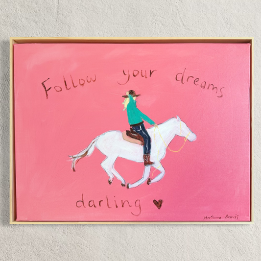 “Follow your dreams darling” 30x40cm Framed in pine