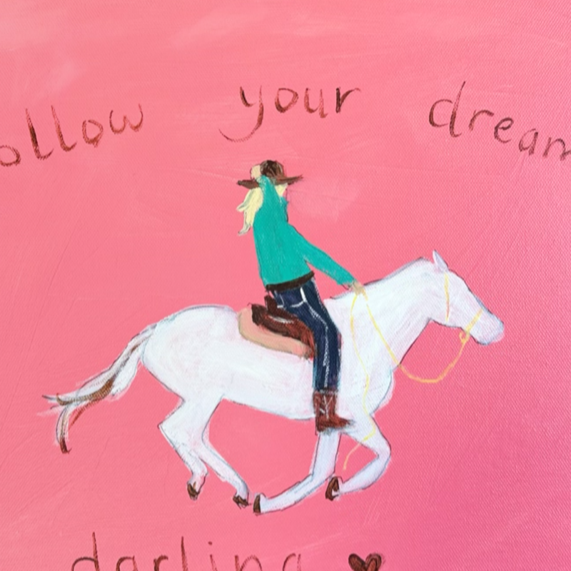 “Follow your dreams darling” 30x40cm Framed in pine