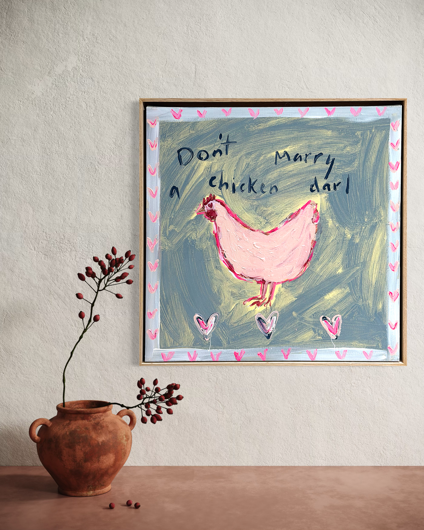 “Don’t marry a chicken darl” 50x50cm Framed in Tasmanian oak