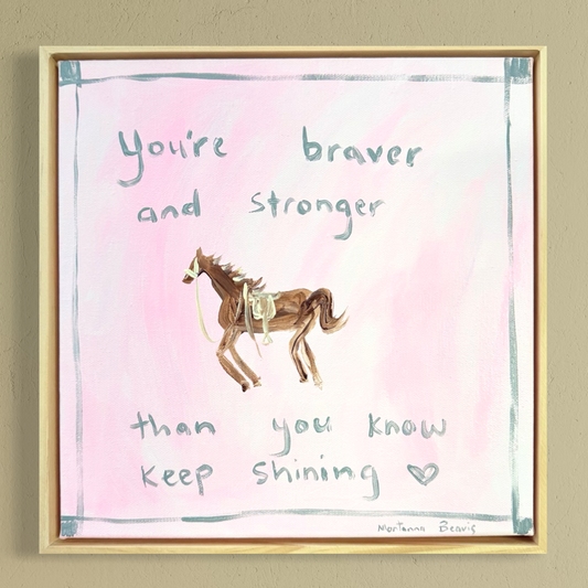 “you’re braver and stronger than you know keep shining” 30x30