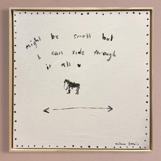 “Might be small but I can ride through it all” 30x30 Framed in pine