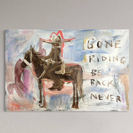 “GONE RIDING BE BACK NEVER” 115x76